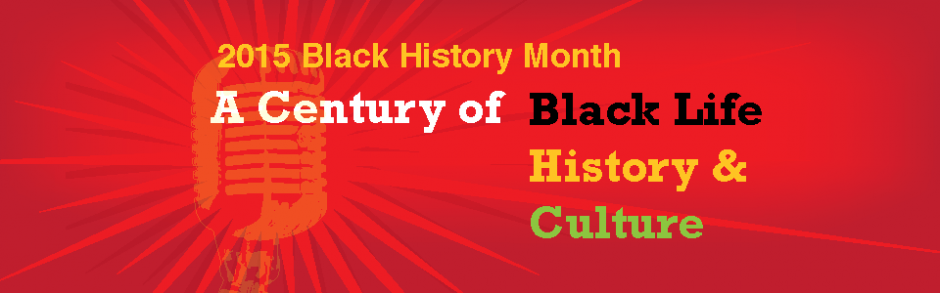 2015 Black History Month A Century of Black History & Culture