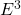 E^3