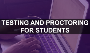Testing and Proctoring for Students