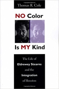 No Color Is My Kind, The Life of Eldrewey Stearns and the Integration of Houston book cover