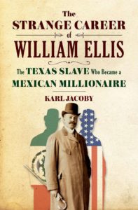 Book, "The Strange Career of William Ellis -- The Texas Slave Who Became a Mexican Millionaire,"