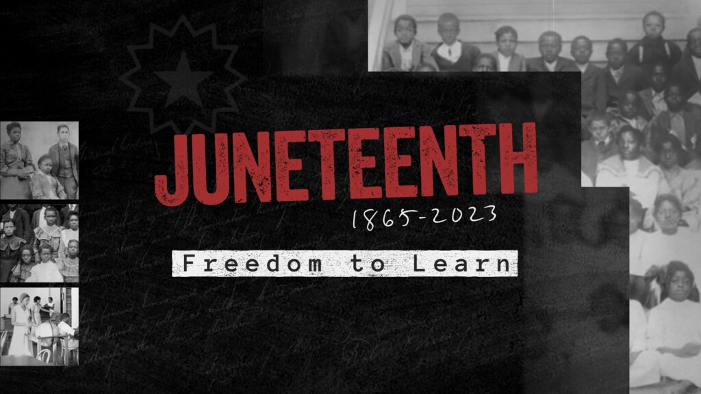Juneteenth 1865-2023: Freedom to Learn