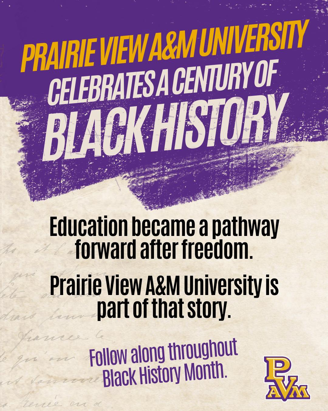 Prairie View A&M University celebrates a century of black history. Education became a pathway forward after freedom. Prairie View A&M University is part of that story.