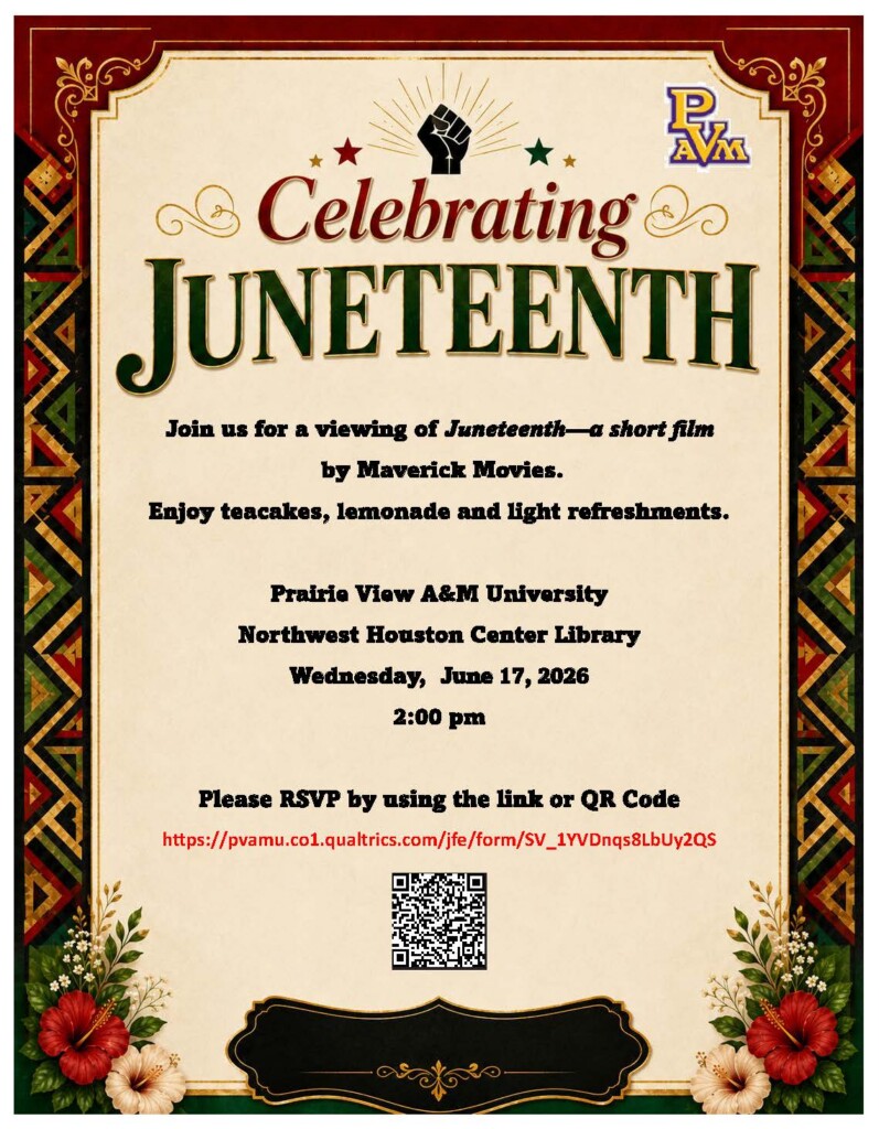 Join us for a viewing of Juneteenth—a short film by Maverick Movies. Enjoy teacakes, lemonade and light refreshments. Prairie View A&M University Northwest Houston Center Library Wednesday, June 17, 2026 2:00 pm Please RSVP by using the link or QR Code https://pvamu.co1.qualtrics.com/jfe/form/SV_1YVDnqs8LbUy2QS